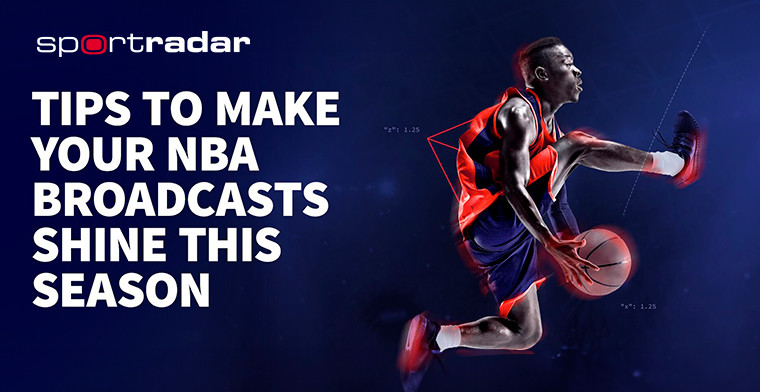 Tips to Make Your NBA Broadcasts Shine This Season, by Sportradar