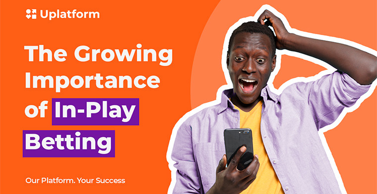 Uplatform Explains the Growing Importance of In-Play (Live) Betting