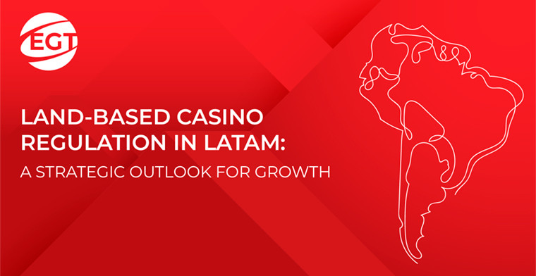 Land-Based Casino Regulation in LATAM: A Strategic Outlook for Growth, by EGT