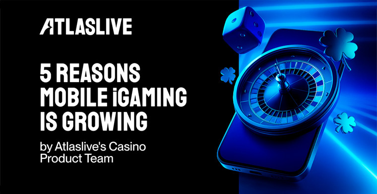 Atlaslive explains the 5 reasons why mobile iGaming is booming and how to win with it
