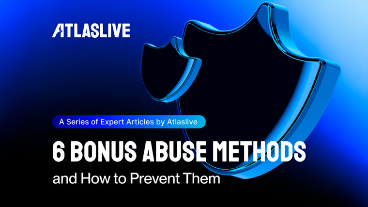 Operators in 2026 Face 6 Bonus Abuse Methods — Here’s How They Can Prevent Them, by Atlaslive