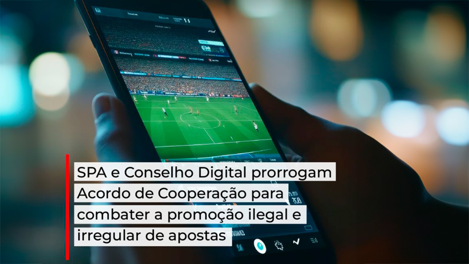 SPA e Conselho Digital estendem cooperação e reforçam combate à promoção ilegal de apostas
