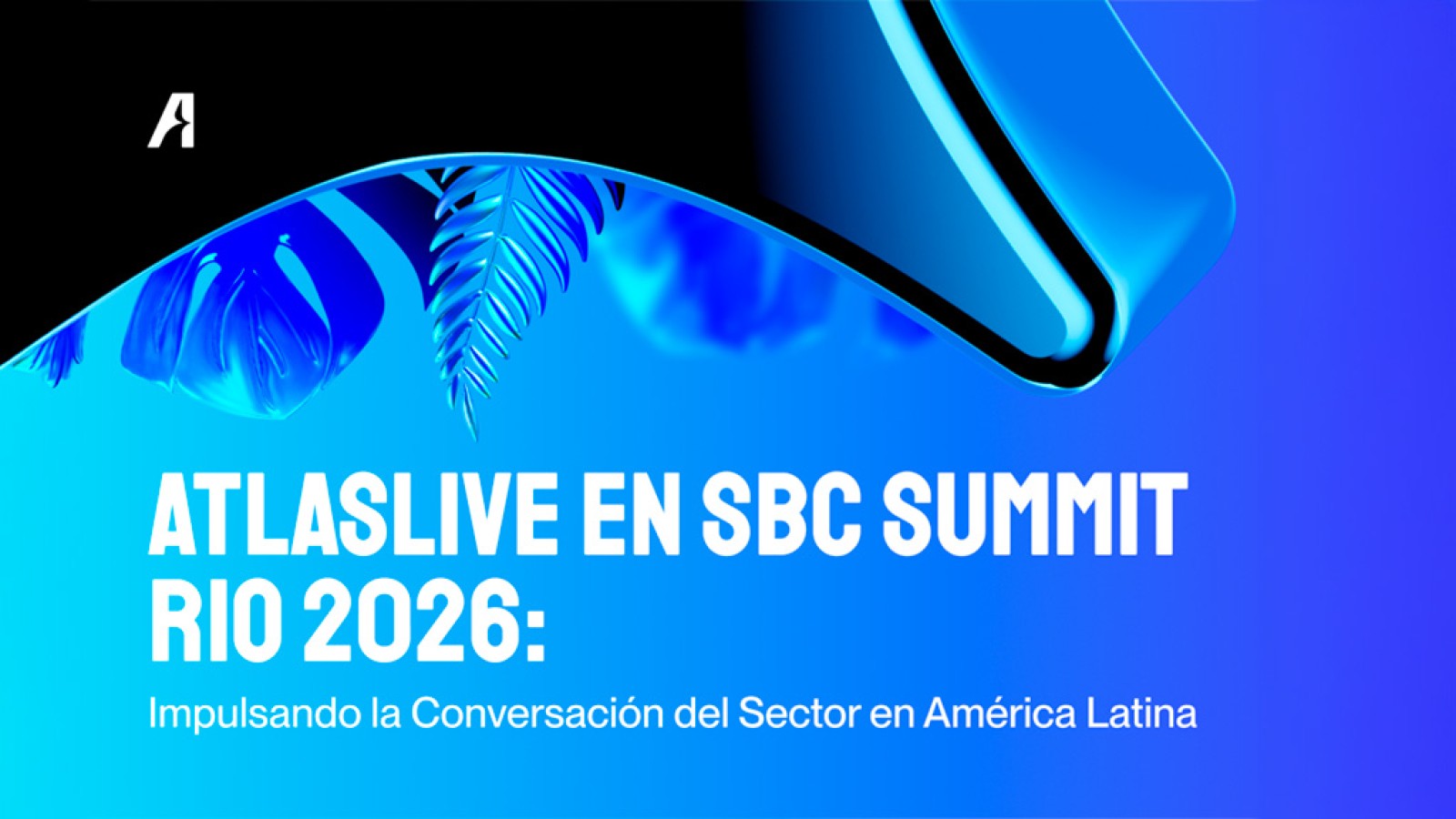 Atlaslive Participará en SBC Summit Rio 2026: Reforzando la Colaboración de la Industria en LATAM