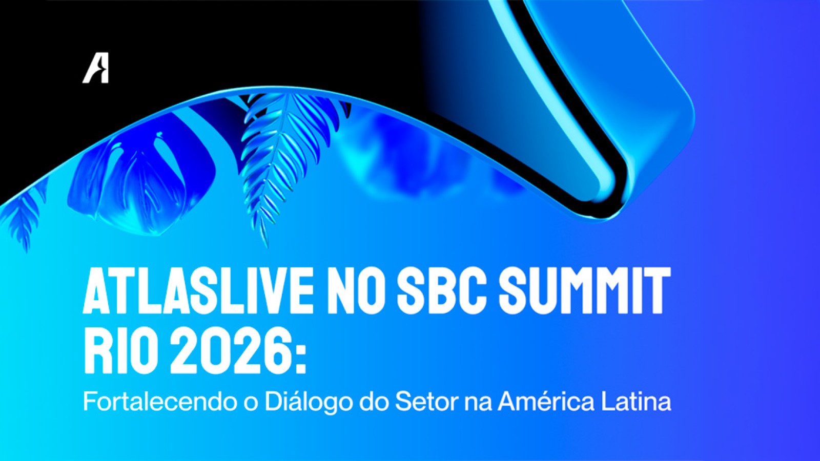 Atlaslive participará do SBC Summit Rio 2026: reforçando a colaboração da indústria na LATAM