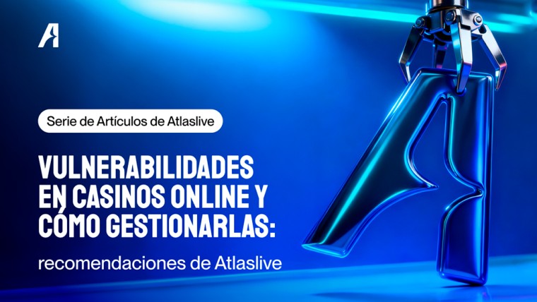 Perspectivas finales de Atlaslive sobre cómo abordar las vulnerabilidades de los casinos online