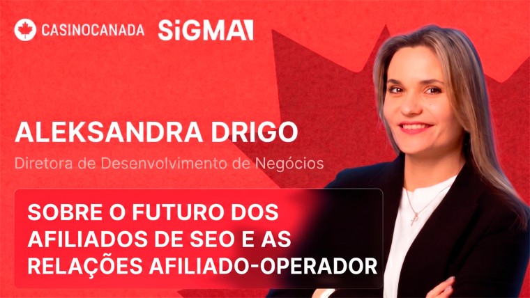 Exclusiva da SiGMA: Aleksandra Drigo fala sobre as mudanças no tráfego, a transparência e o futuro dos afiliados SEO