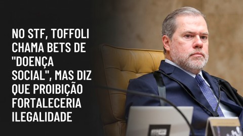 Toffoli alerta que proibir bets pode ampliar mercado ilegal