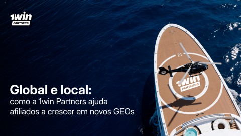 Global e local: como a 1win Partners ajuda afiliados a crescer em novos GEOs
